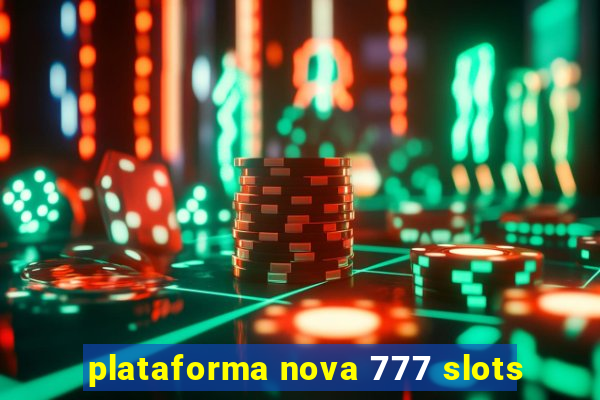 plataforma nova 777 slots